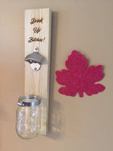 Load image into Gallery viewer, Hanging bottle opener. &quot;Drink Up Bitches&quot; custom opener.
