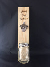 Load image into Gallery viewer, Hanging bottle opener. &quot;Drink Up Bitches&quot; custom opener.
